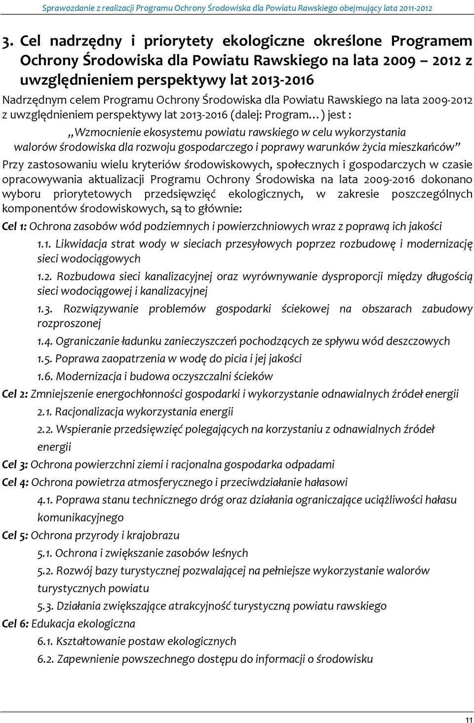 dla rozwoju gospodarczego i poprawy warunków życia mieszkańców Przy zastosowaniu wielu kryteriów środowiskowych, społecznych i gospodarczych w czasie opracowywania aktualizacji Programu Ochrony