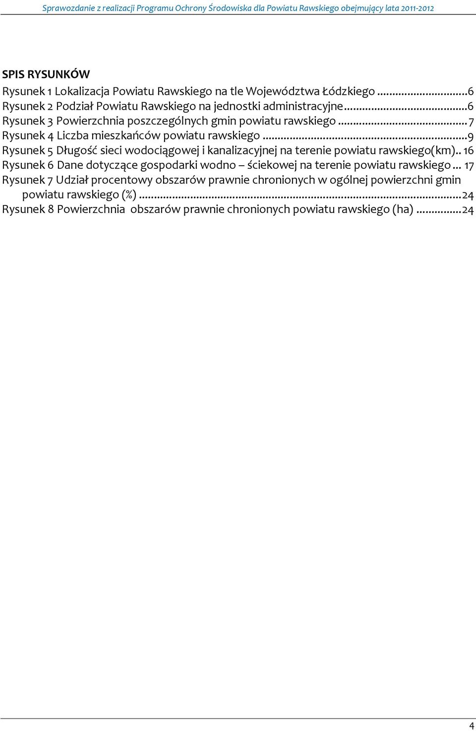 ..9 Rysunek 5 Długość sieci wodociągowej i kanalizacyjnej na terenie powiatu rawskiego(km).