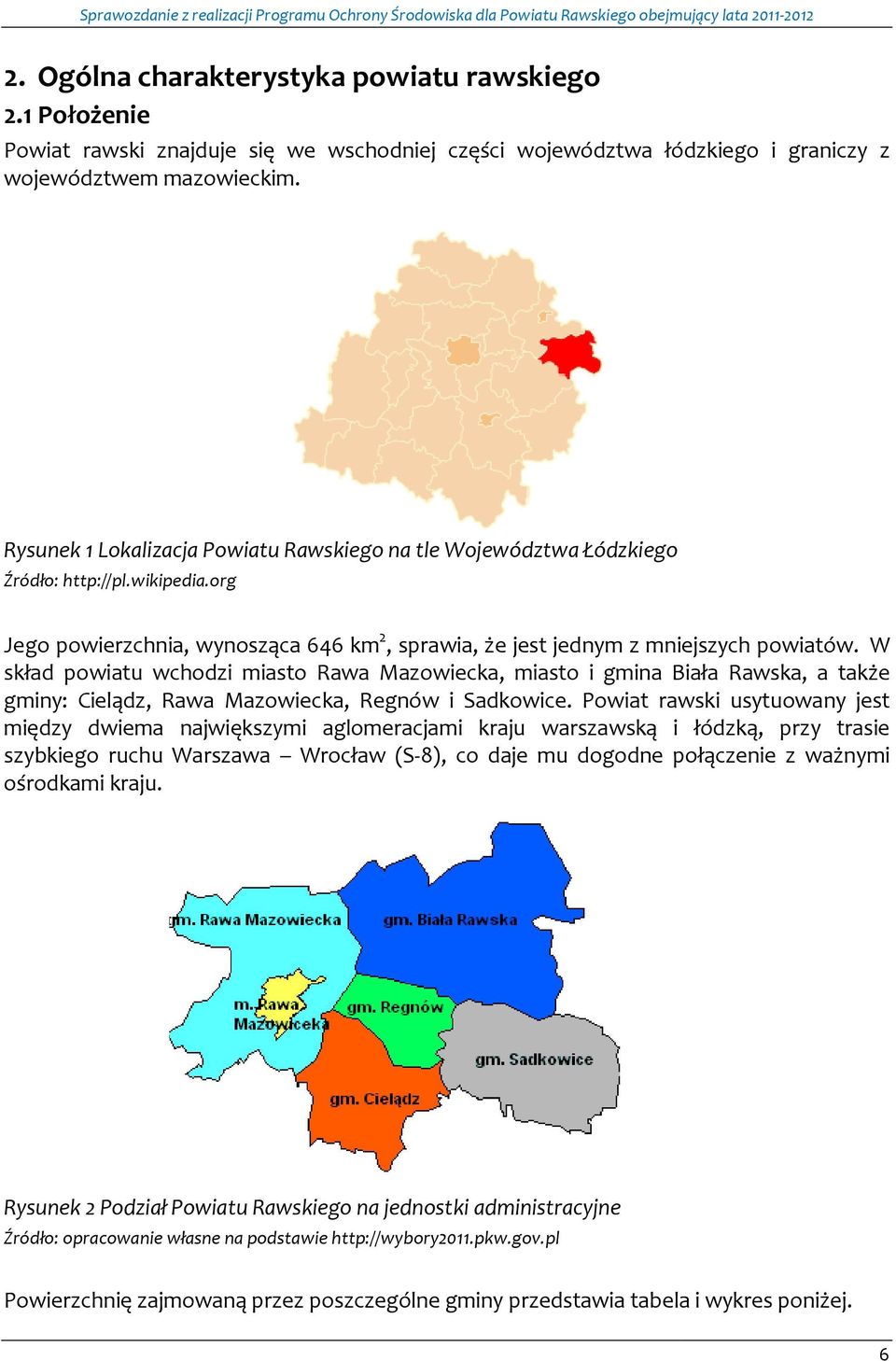 W skład powiatu wchodzi miasto Rawa Mazowiecka, miasto i gmina Biała Rawska, a także gminy: Cielądz, Rawa Mazowiecka, Regnów i Sadkowice.