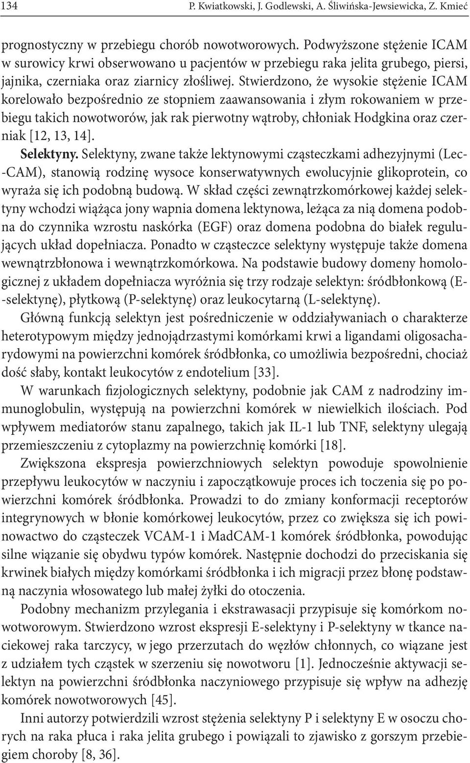 Stwierdzono, że wysokie stężenie ICAM korelowało bezpośrednio ze stopniem zaawansowania i złym rokowaniem w przebiegu takich nowotworów, jak rak pierwotny wątroby, chłoniak Hodgkina oraz czerniak