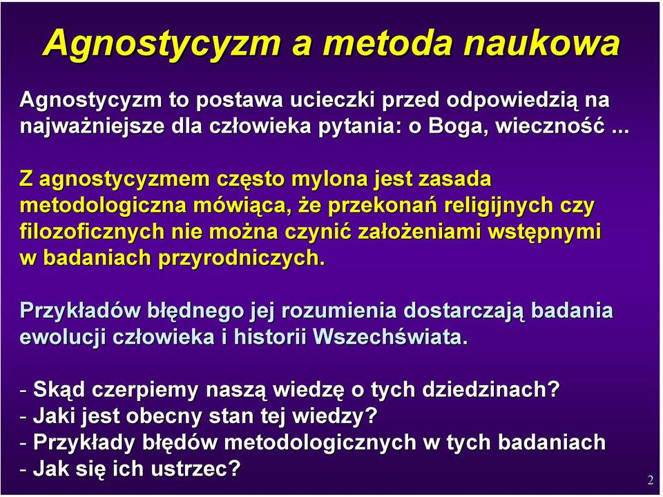 wstępnymi w badaniach przyrodniczych. Przykładów błędnego jej rozumienia dostarczają badania ewolucji człowieka i historii Wszechświata.
