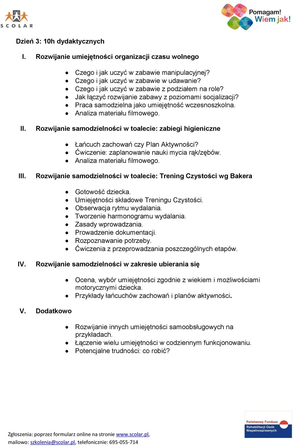 Rozwijanie samodzielności w toalecie: zabiegi higieniczne Łańcuch zachowań czy Plan Aktywności? Ćwiczenie: zaplanowanie nauki mycia rąk/zębów. Analiza materiału filmowego.