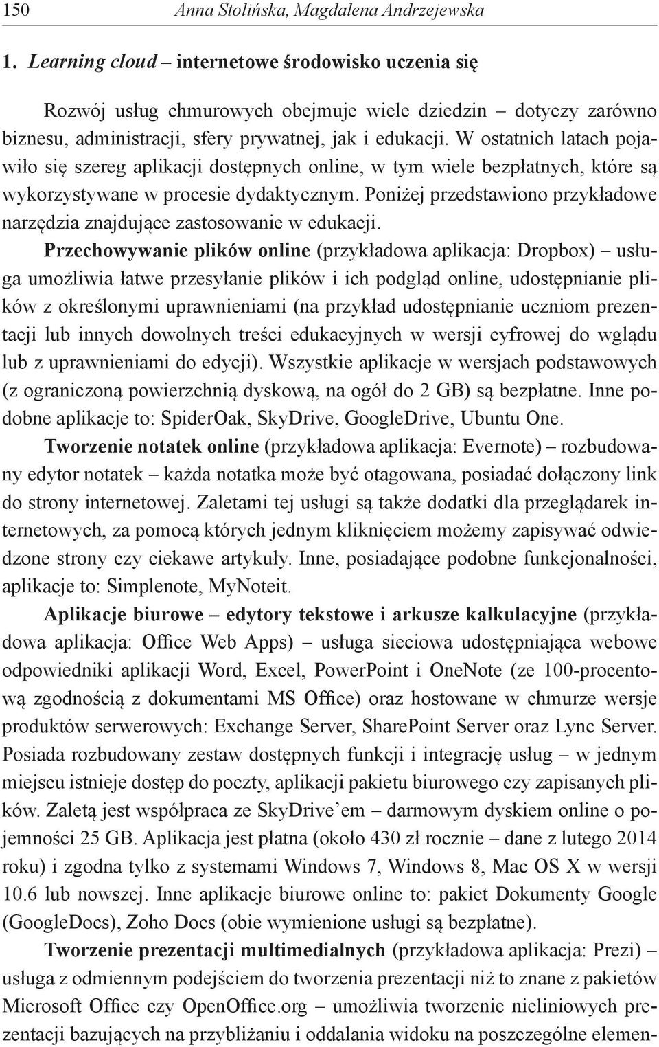 W ostatnich latach pojawiło się szereg aplikacji dostępnych online, w tym wiele bezpłatnych, które są wykorzystywane w procesie dydaktycznym.