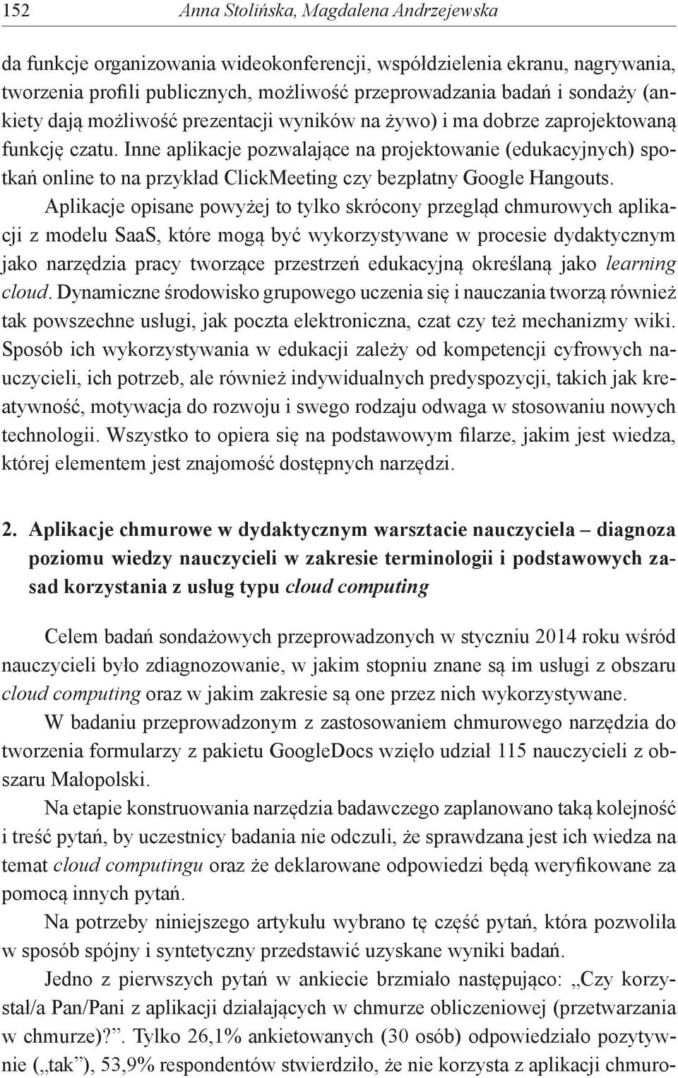 Inne aplikacje pozwalające na projektowanie (edukacyjnych) spotkań online to na przykład ClickMeeting czy bezpłatny Google Hangouts.