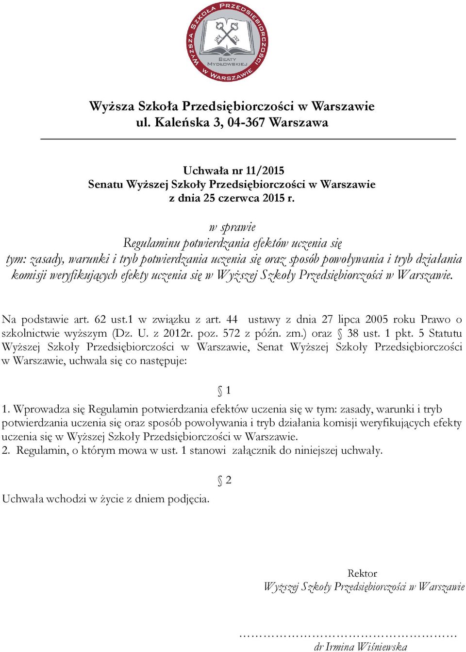 Wyższej Szkoły Przedsiębiorczości w Warszawie. Na podstawie art. 62 ust.1 w związku z art. 44 ustawy z dnia 27 lipca 2005 roku Prawo o szkolnictwie wyższym (Dz. U. z 2012r. poz. 572 z późn. zm.