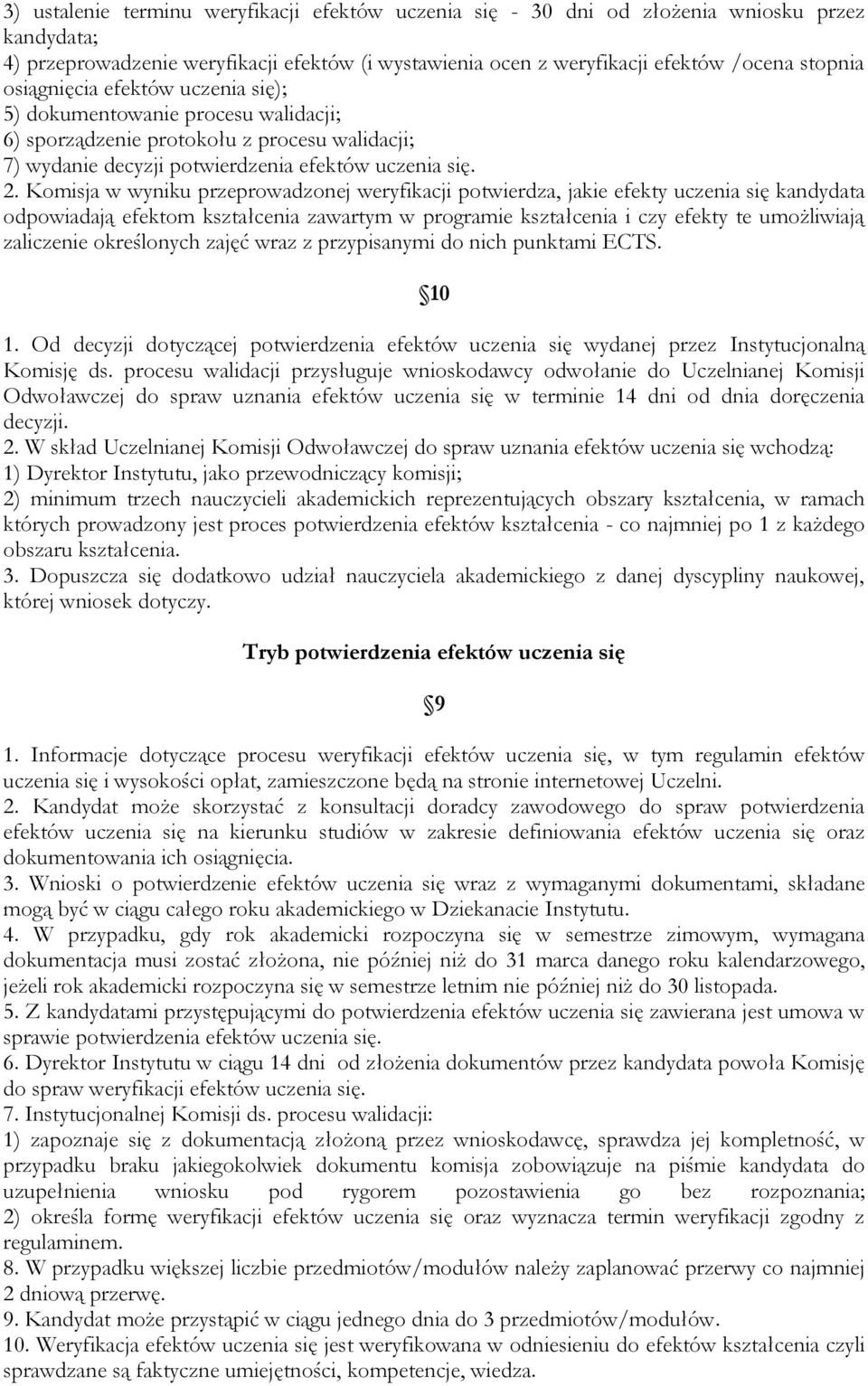 Komisja w wyniku przeprowadzonej weryfikacji potwierdza, jakie efekty uczenia się kandydata odpowiadają efektom kształcenia zawartym w programie kształcenia i czy efekty te umożliwiają zaliczenie