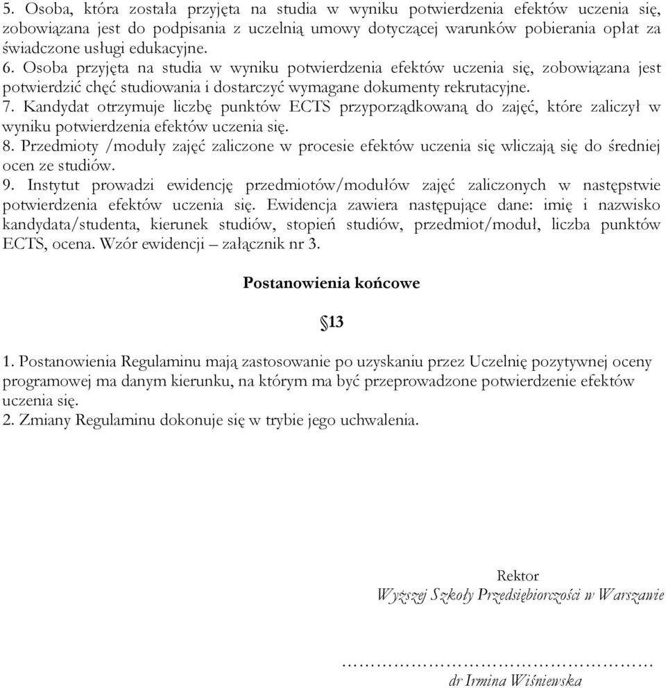 Kandydat otrzymuje liczbę punktów ECTS przyporządkowaną do zajęć, które zaliczył w wyniku potwierdzenia efektów uczenia się. 8.