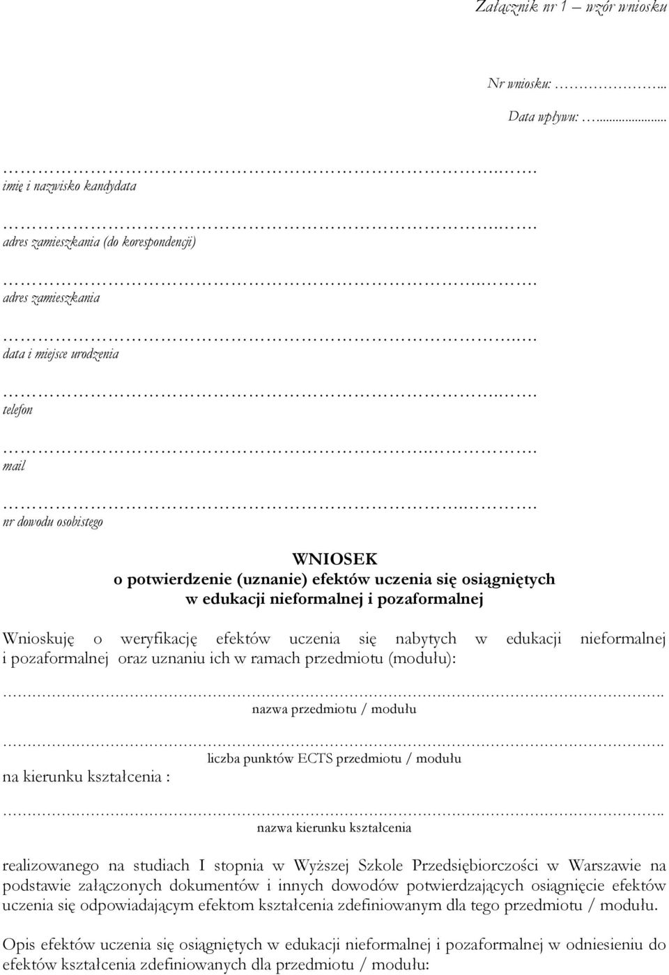 nieformalnej i pozaformalnej oraz uznaniu ich w ramach przedmiotu (modułu):. nazwa przedmiotu / modułu. liczba punktów ECTS przedmiotu / modułu na kierunku kształcenia :.