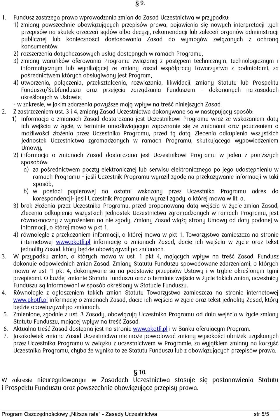 usług dostępnych w ramach 3) zmiany warunków oferowania Programu związanej z postępem technicznym, technologicznym i informatycznym lub wynikającej ze zmiany zasad współpracy Towarzystwa z