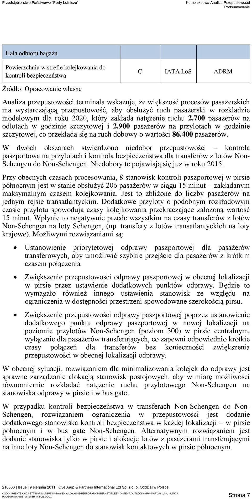 900 pasażerów na przylotach w godzinie szczytowej, co przekłada się na ruch dobowy o wartości 86.400 pasażerów.