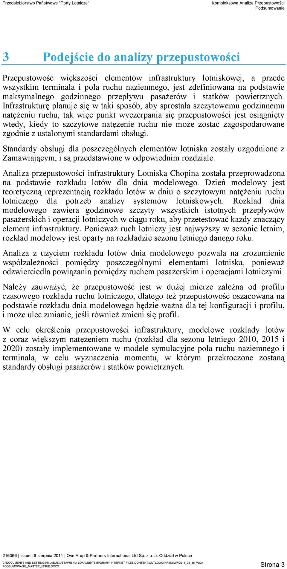 Infrastrukturę planuje się w taki sposób, aby sprostała szczytowemu godzinnemu natężeniu ruchu, tak więc punkt wyczerpania się przepustowości jest osiągnięty wtedy, kiedy to szczytowe natężenie ruchu