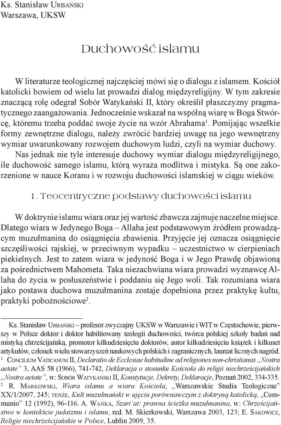 Jednocześnie wskazał na wspólną wiarę w Boga Stwórcę, któremu trzeba poddać swoje życie na wzór Abrahama 1.