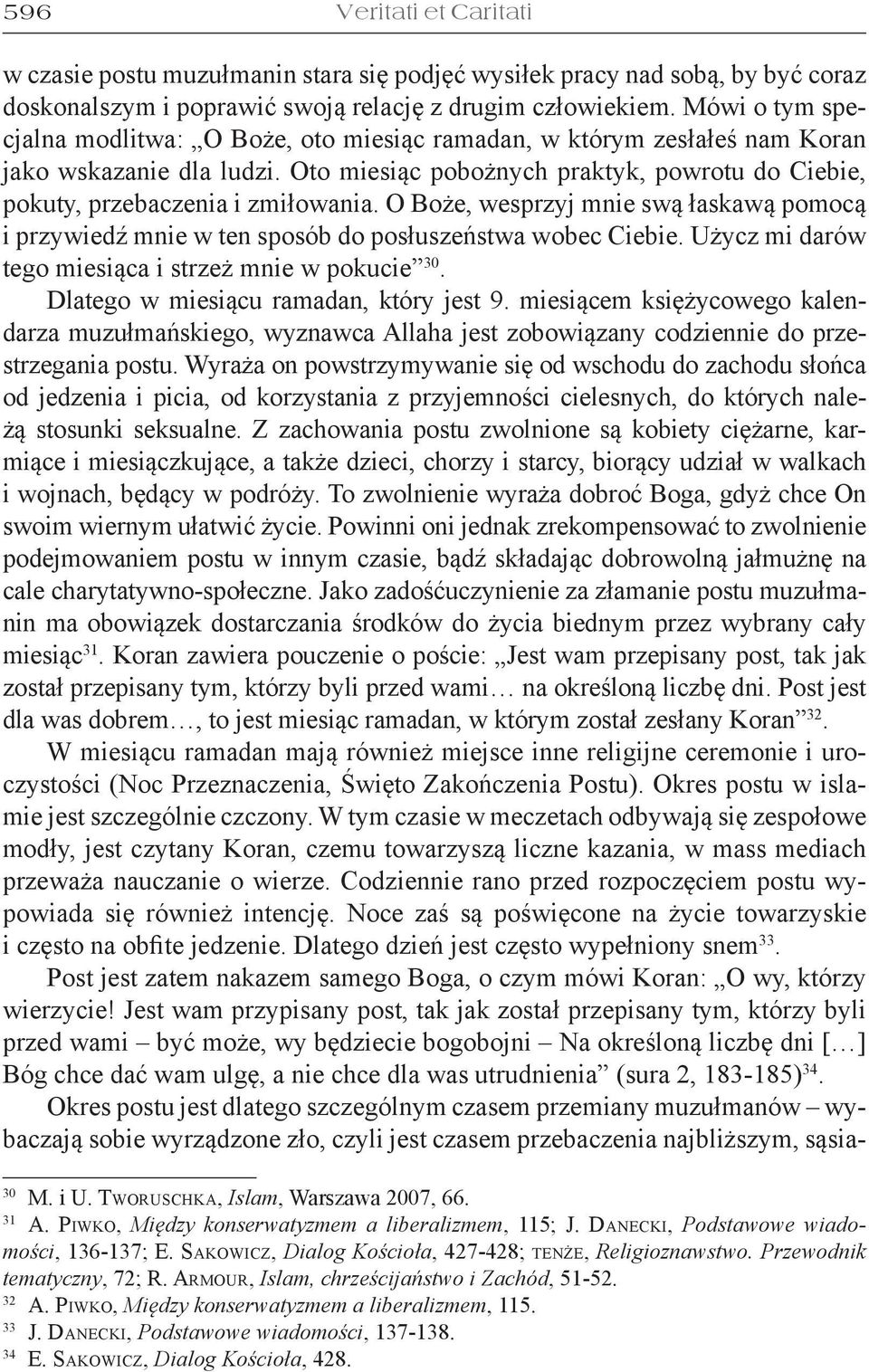 O Boże, wesprzyj mnie swą łaskawą pomocą i przywiedź mnie w ten sposób do posłuszeństwa wobec Ciebie. Użycz mi darów tego miesiąca i strzeż mnie w pokucie 30. Dlatego w miesiącu ramadan, który jest 9.