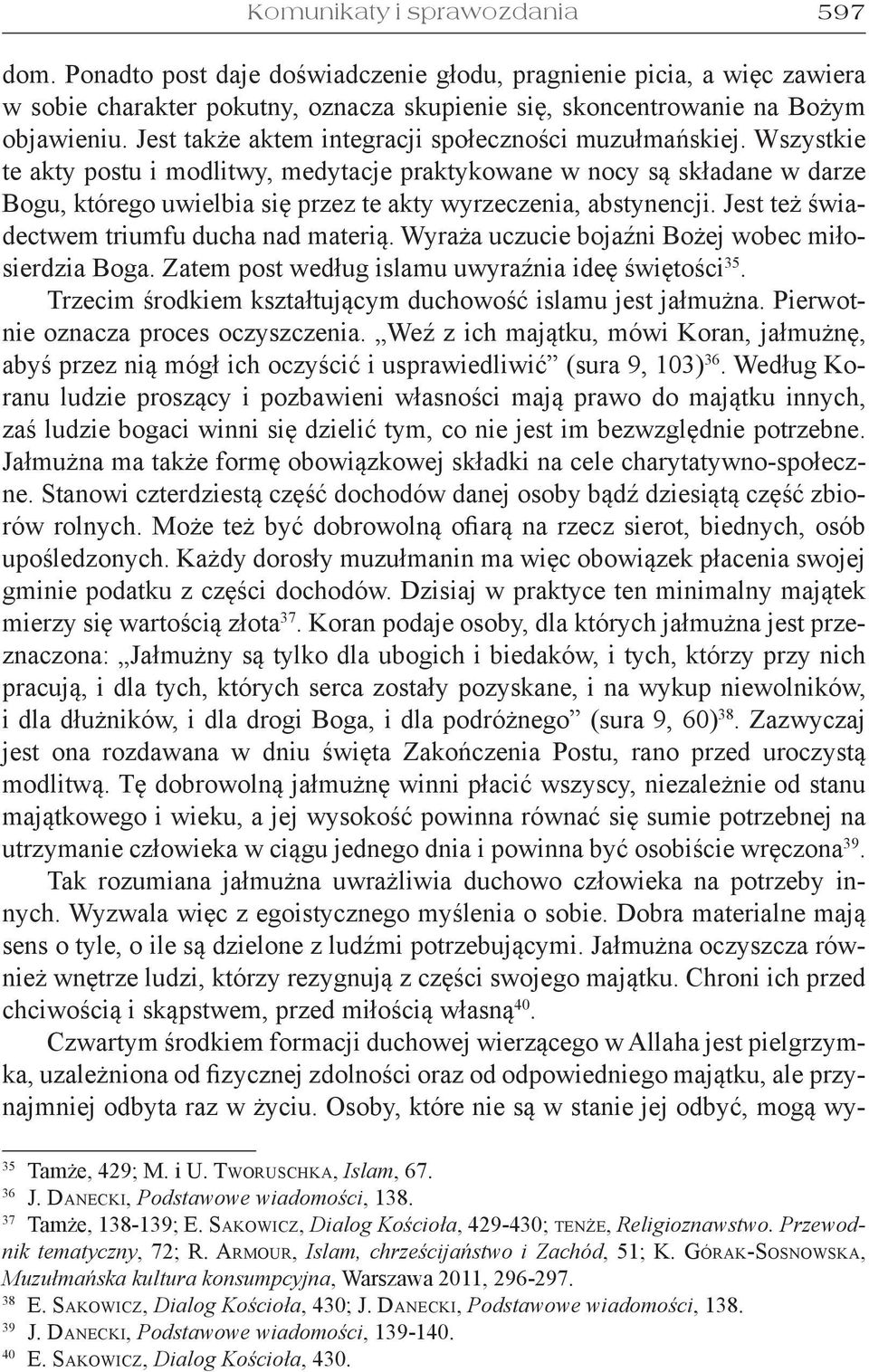 Wszystkie te akty postu i modlitwy, medytacje praktykowane w nocy są składane w darze Bogu, którego uwielbia się przez te akty wyrzeczenia, abstynencji. Jest też świadectwem triumfu ducha nad materią.