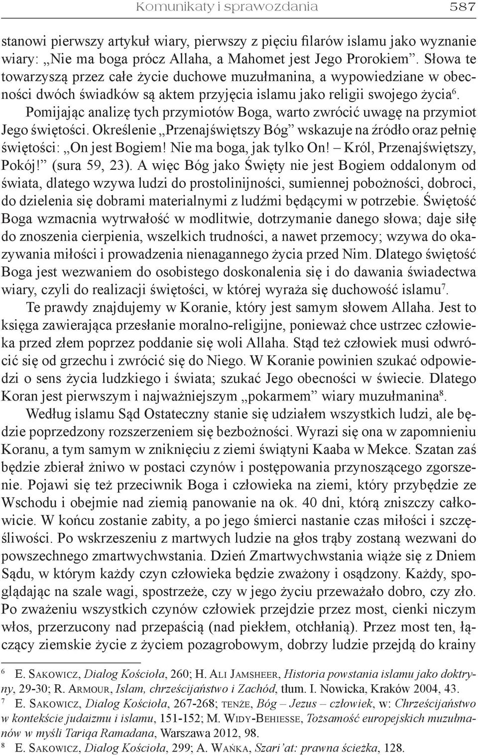 Pomijając analizę tych przymiotów Boga, warto zwrócić uwagę na przymiot Jego świętości. Określenie Przenajświętszy Bóg wskazuje na źródło oraz pełnię świętości: On jest Bogiem!