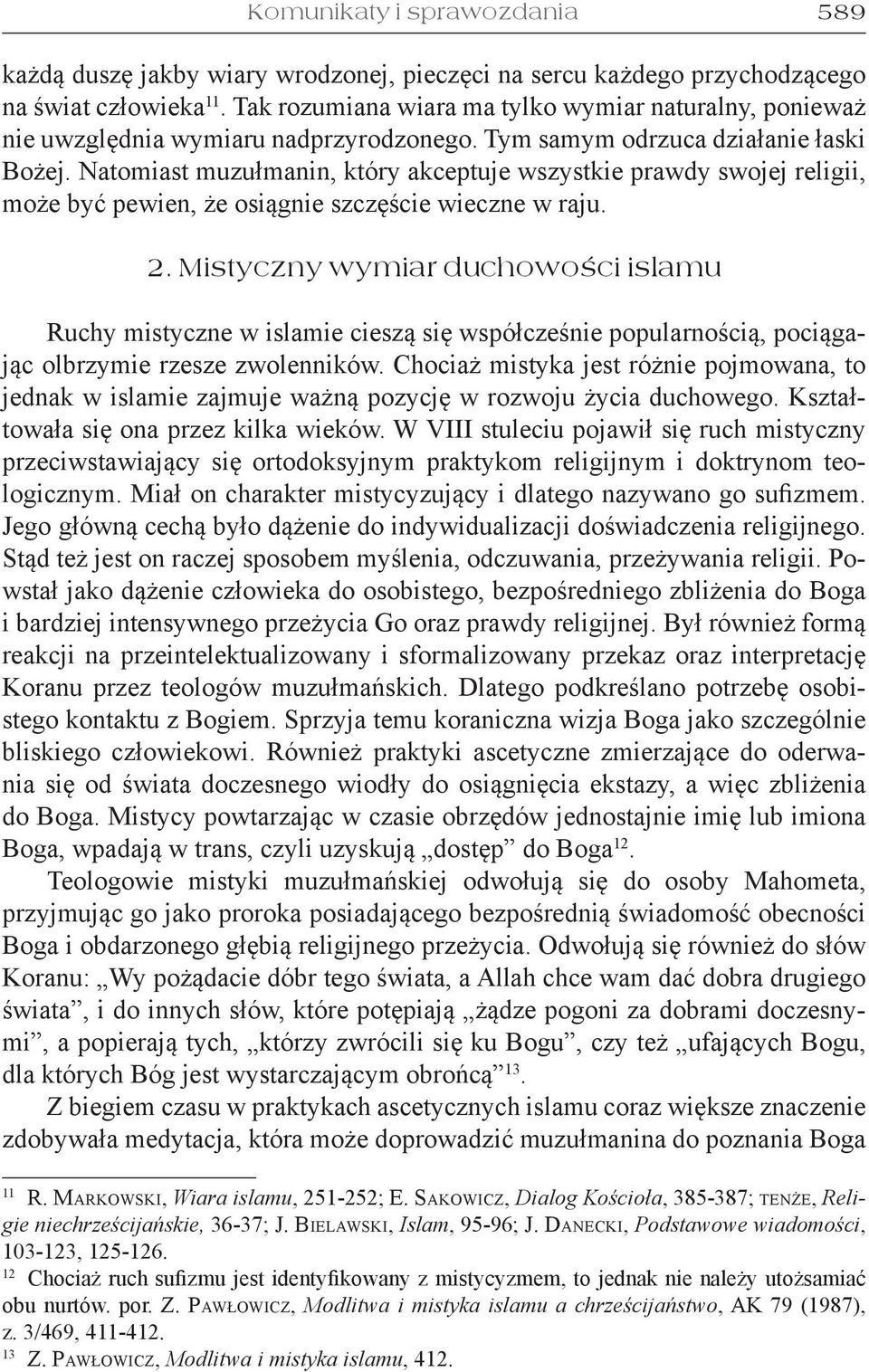 Natomiast muzułmanin, który akceptuje wszystkie prawdy swojej religii, może być pewien, że osiągnie szczęście wieczne w raju. 2.