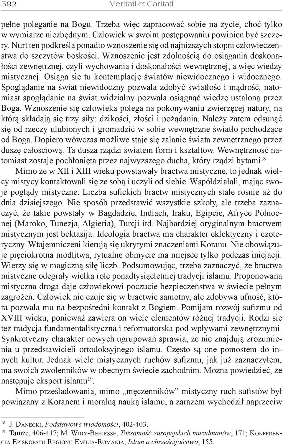 Wznoszenie jest zdolnością do osiągania doskonałości zewnętrznej, czyli wychowania i doskonałości wewnętrznej, a więc wiedzy mistycznej. Osiąga się tu kontemplację światów niewidocznego i widocznego.