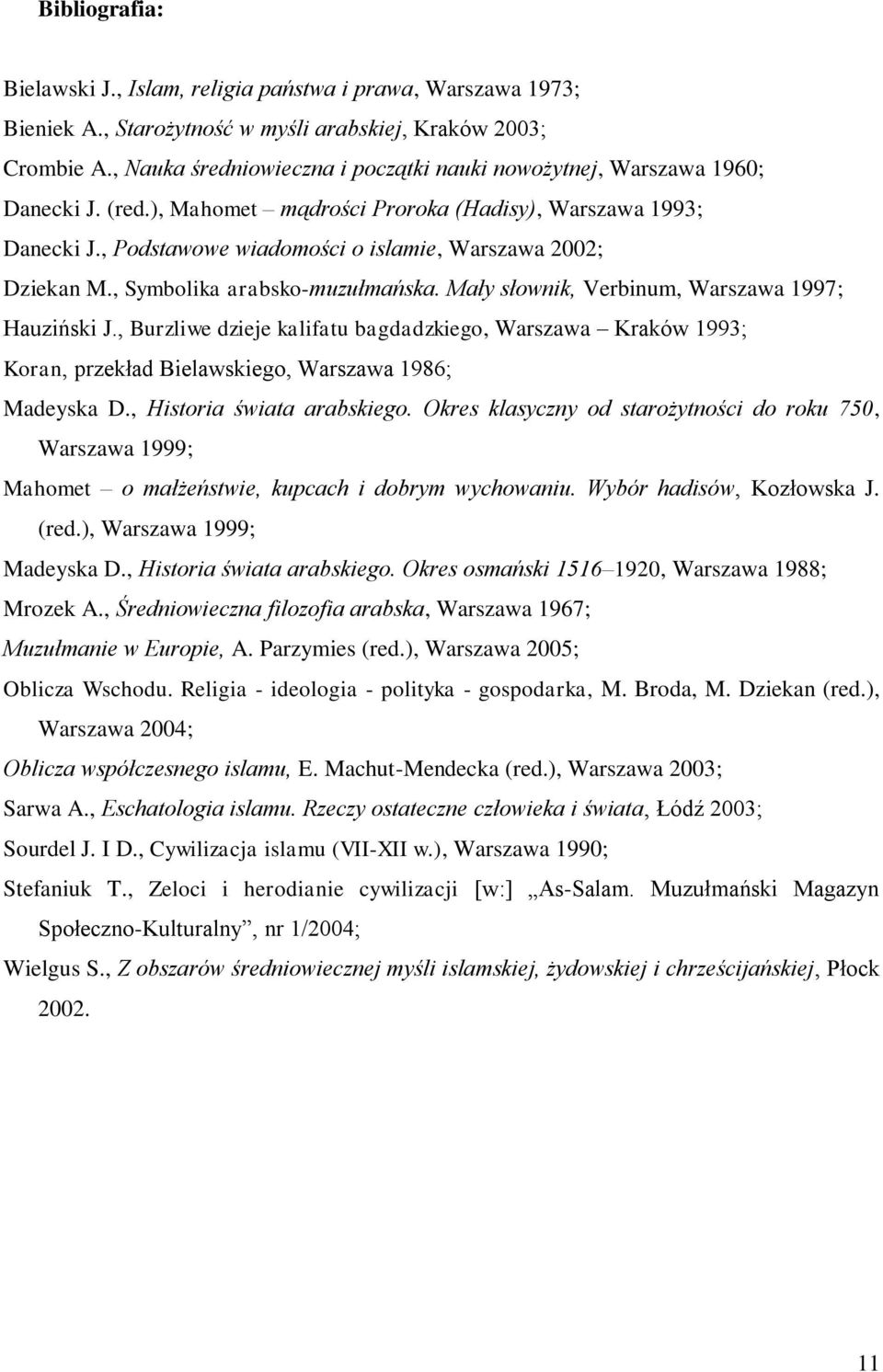 , Podstawowe wiadomości o islamie, Warszawa 2002; Dziekan M., Symbolika arabsko-muzułmańska. Mały słownik, Verbinum, Warszawa 1997; Hauziński J.