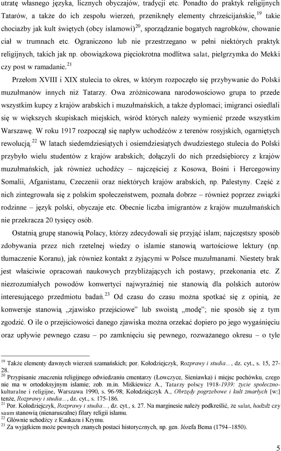 chowanie ciał w trumnach etc. Ograniczono lub nie przestrzegano w pełni niektórych praktyk religijnych, takich jak np.