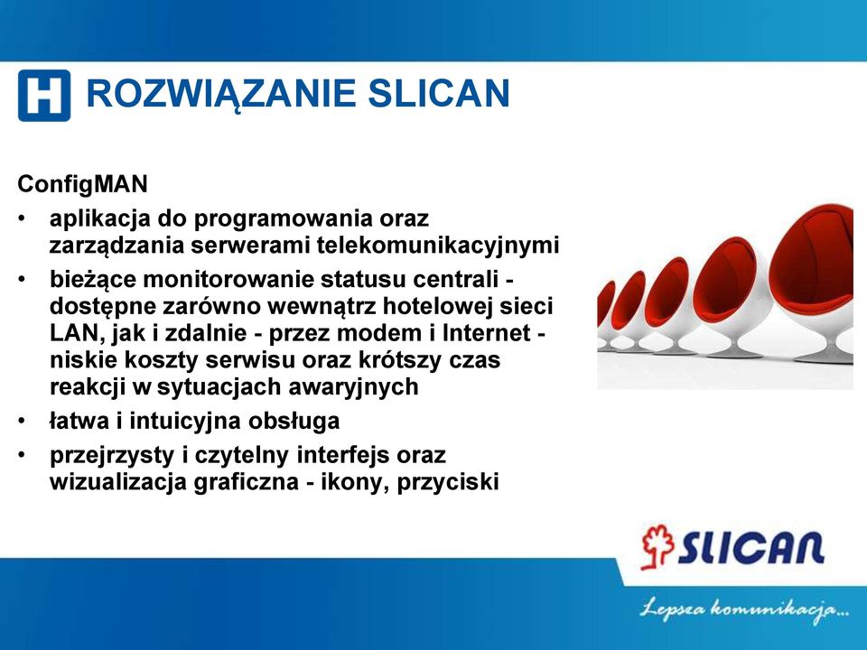 - przez modem i Internet - niskie koszty serwisu oraz krótszy czas reakcji w sytuacjach awaryjnych