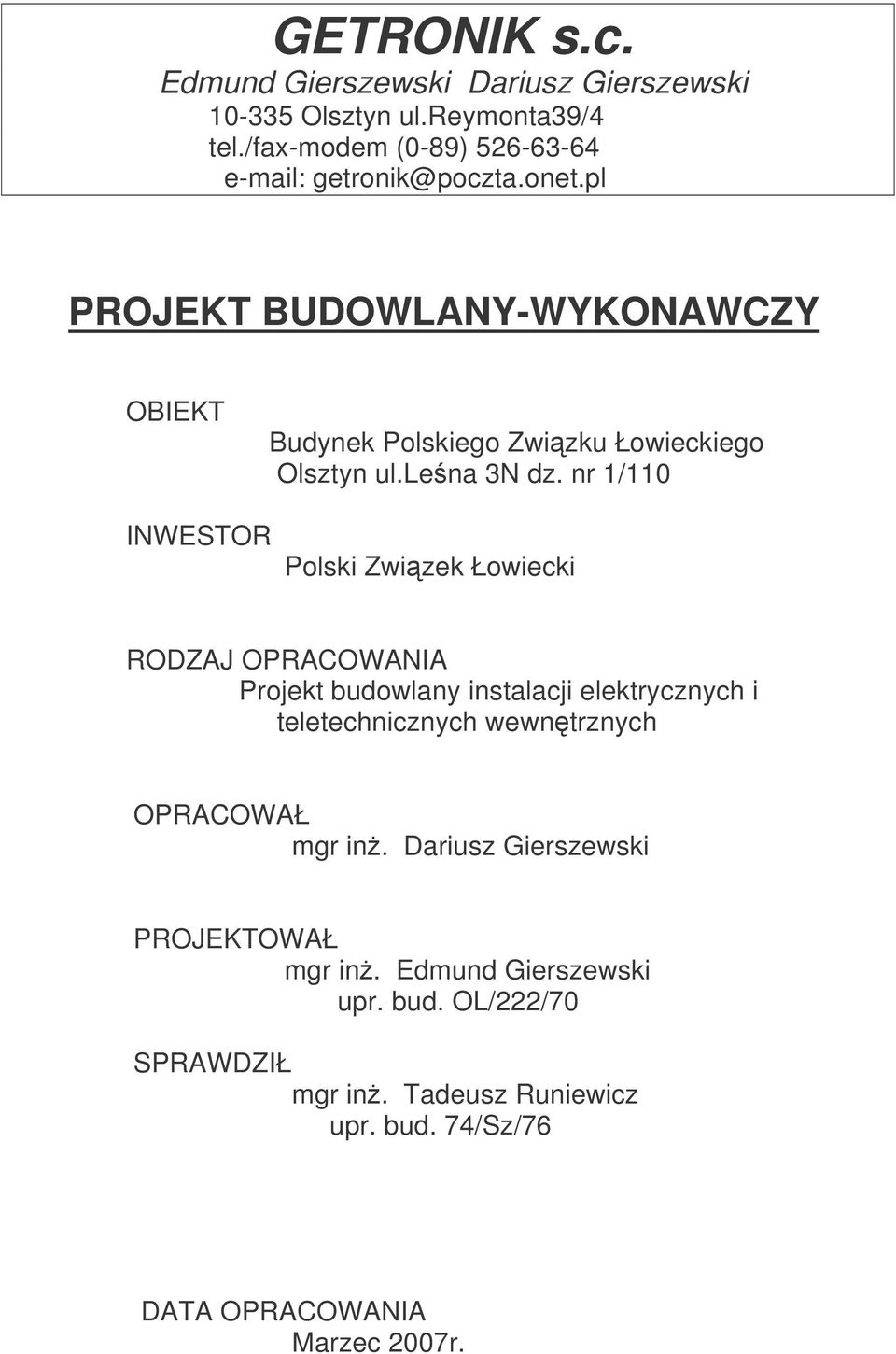 nr 1/110 INWESTOR Polski Zwizek Łowiecki RODZAJ OPRACOWANIA Projekt budowlany instalacji elektrycznych i teletechnicznych wewntrznych