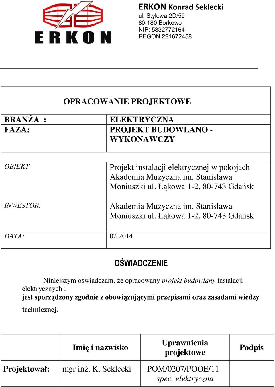 instalacji elektrycznej w pokojach Akademia Muzyczna im. Stanisława Moniuszki ul. Łąkowa 1-2, 80-743 Gdańsk Akademia Muzyczna im. Stanisława Moniuszki ul. Łąkowa 1-2, 80-743 Gdańsk DATA: 02.