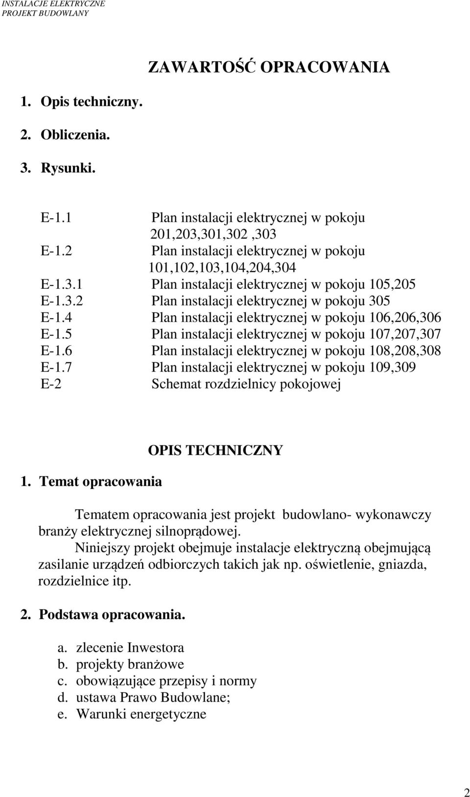 4 Plan instalacji elektrycznej w pokoju 106,206,306 E-1.5 Plan instalacji elektrycznej w pokoju 107,207,307 E-1.6 Plan instalacji elektrycznej w pokoju 108,208,308 E-1.