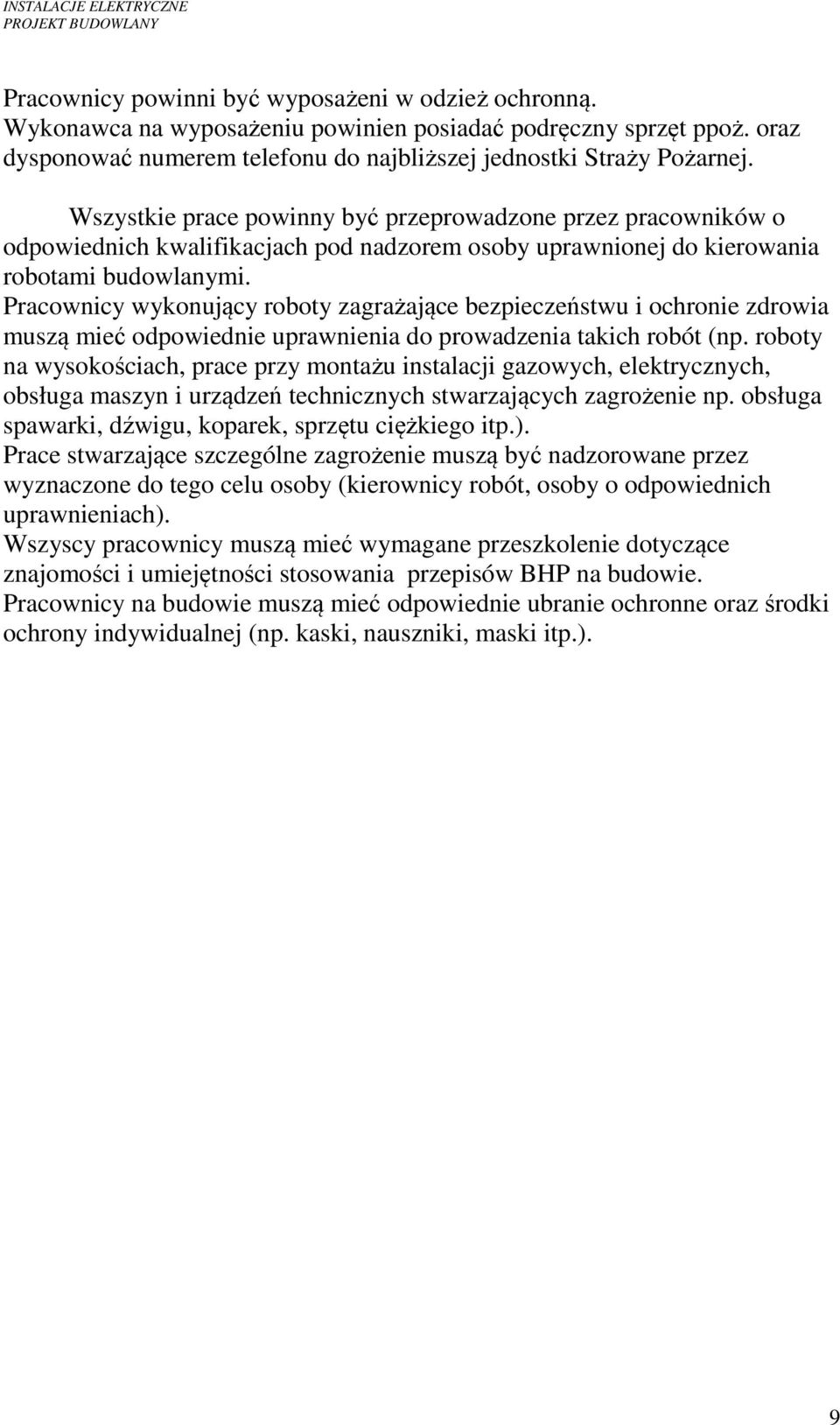 Pracownicy wykonujący roboty zagrażające bezpieczeństwu i ochronie zdrowia muszą mieć odpowiednie uprawnienia do prowadzenia takich robót (np.