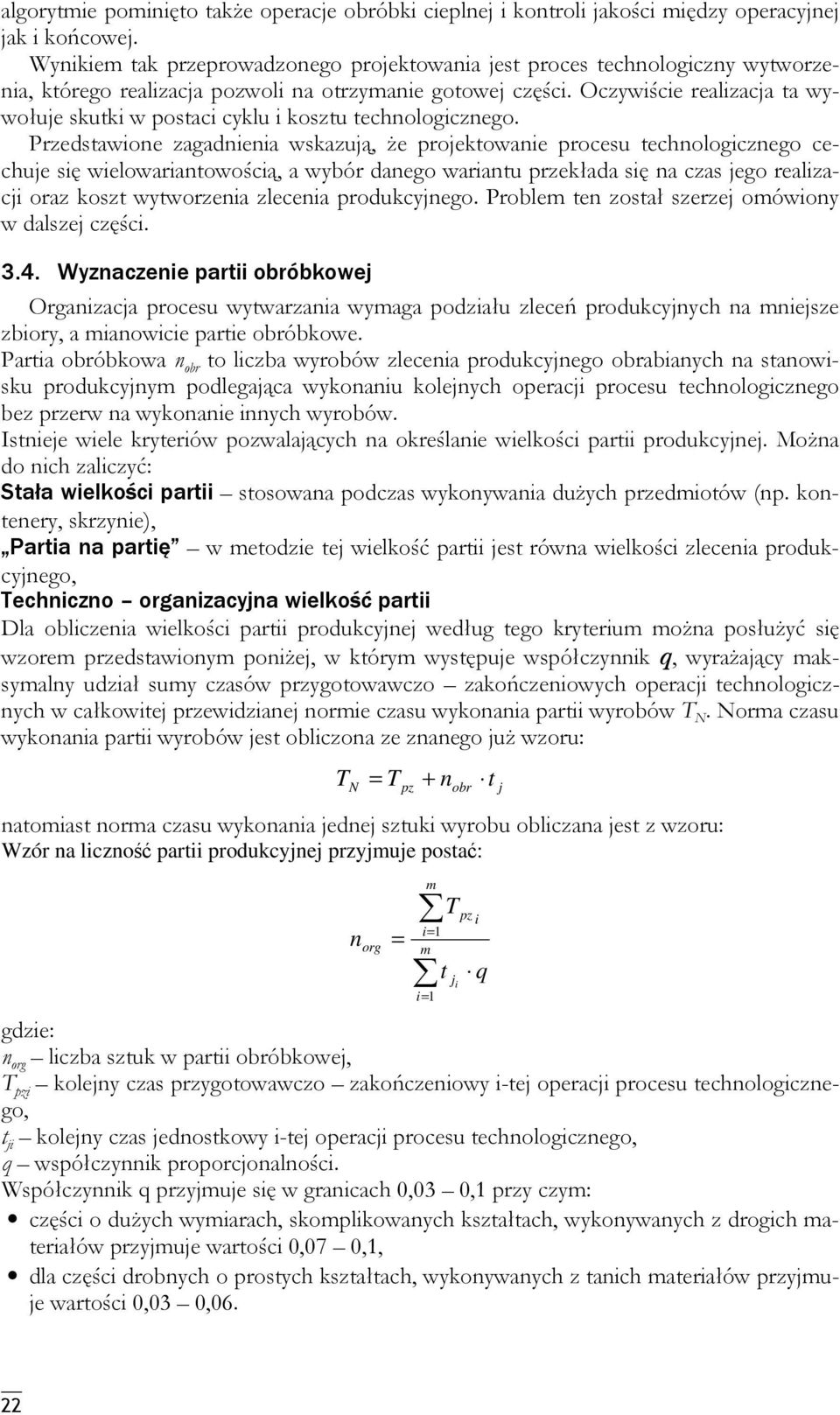 Oczywiście realizacja ta wywołuje skutki w postaci cyklu i kosztu techologiczego.