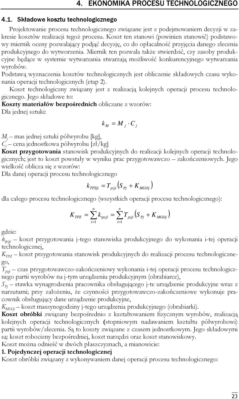 Mierik te pozwala także stwierdzić, czy zasoby produkcyje będące w systemie wytwarzaia stwarzają możliwość kokurecyjego wytwarzaia wyrobów.