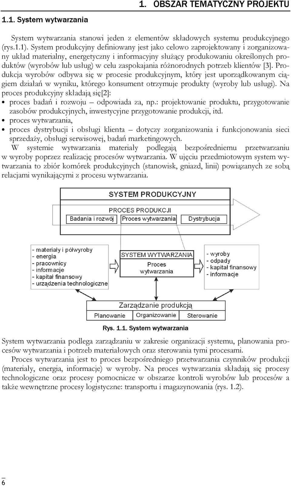 różorodych potrzeb klietów [3]. Produkcja wyrobów odbywa się w procesie produkcyjym, który jest uporządkowaym ciągiem działań w wyiku, którego kosumet otrzymuje produkty (wyroby lub usługi).