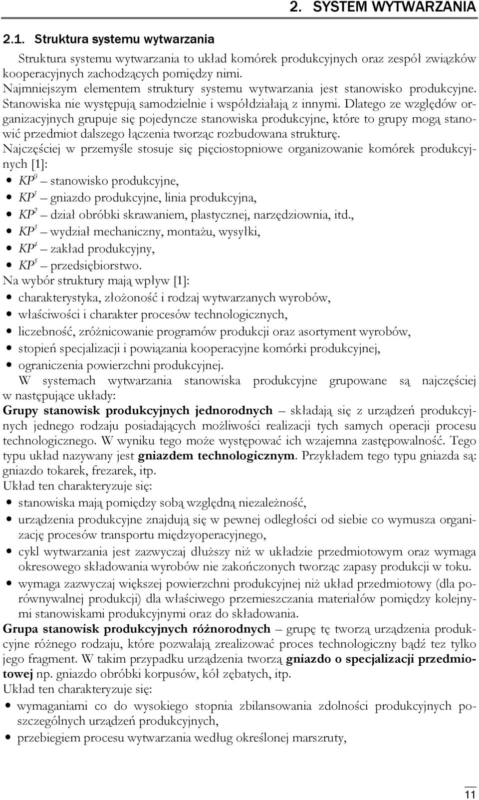 Dlatego ze względów orgaizacyjych grupuje się pojedycze staowiska produkcyje, które to grupy mogą staowić przedmiot dalszego łączeia tworząc rozbudowaa strukturę.