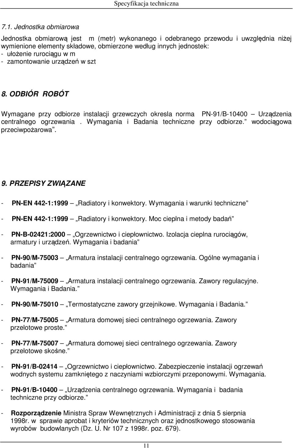 Wymagania i Badania techniczne przy odbiorze. wodociągowa przeciwpożarowa. 9. PRZEPISY ZWIĄZANE - PN-EN 442-1:1999 Radiatory i konwektory.