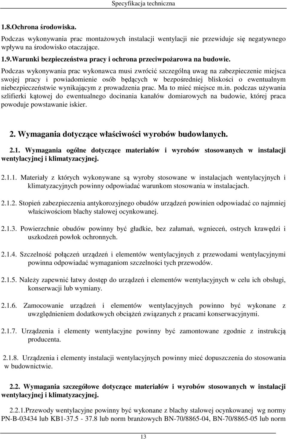 Podczas wykonywania prac wykonawca musi zwrócić szczególną uwag na zabezpieczenie miejsca swojej pracy i powiadomienie osób będących w bezpośredniej bliskości o ewentualnym niebezpieczeństwie