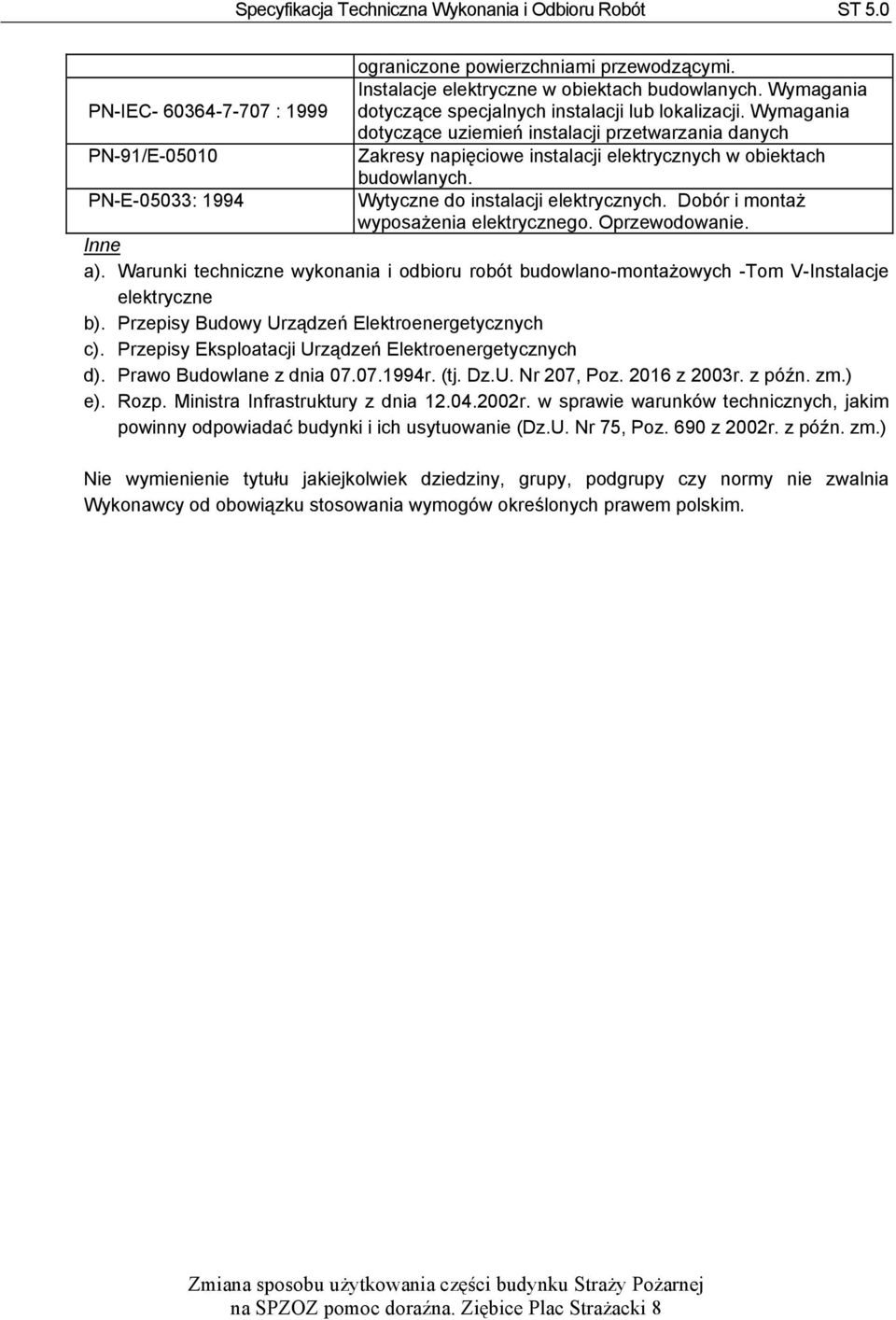 Dobór i montaż wyposażenia elektrycznego. Oprzewodowanie. Inne a). Warunki techniczne wykonania i odbioru robót budowlano-montażowych -Tom V-Instalacje elektryczne b).