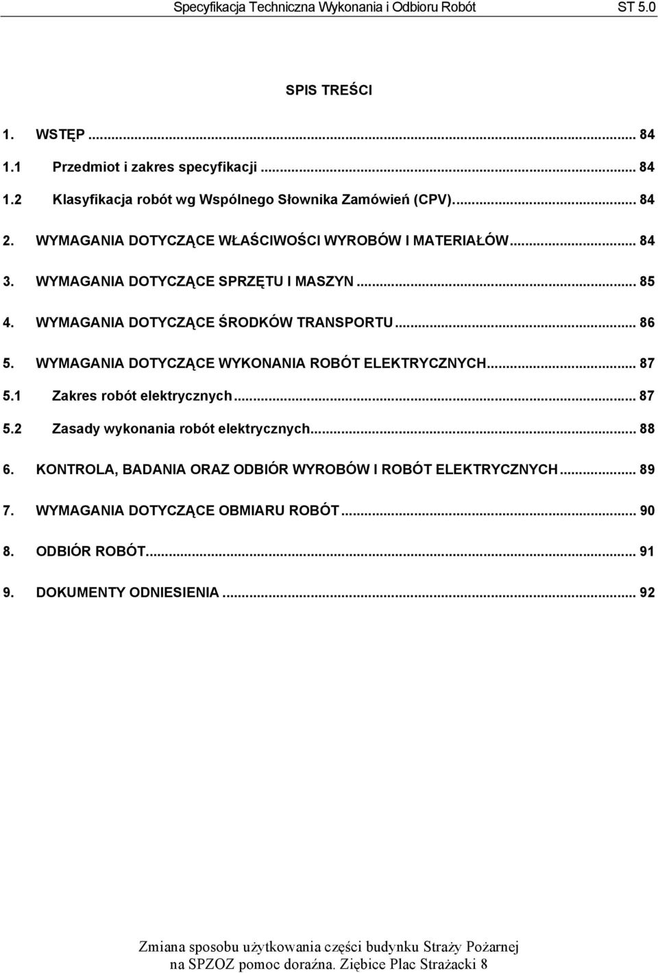 .. 86 5. WYMAGANIA DOTYCZĄCE WYKONANIA ROBÓT ELEKTRYCZNYCH... 87 5.1 Zakres robót elektrycznych... 87 5.2 Zasady wykonania robót elektrycznych... 88 6.