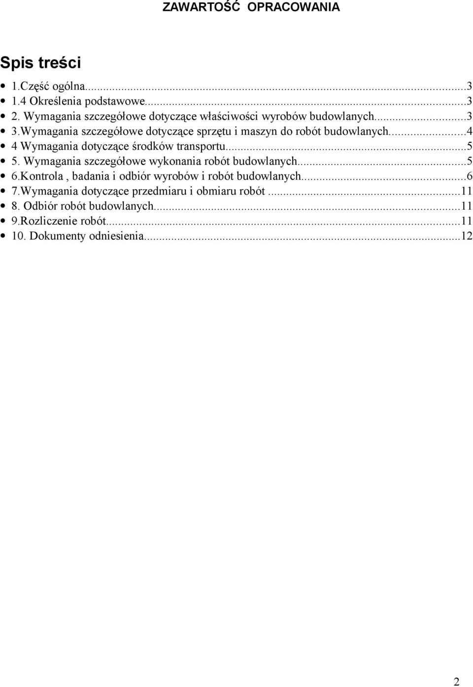 Wymagania szczegółowe dotyczące sprzętu i maszyn do robót budowlanych...4 4 Wymagania dotyczące środków transportu...5 5.