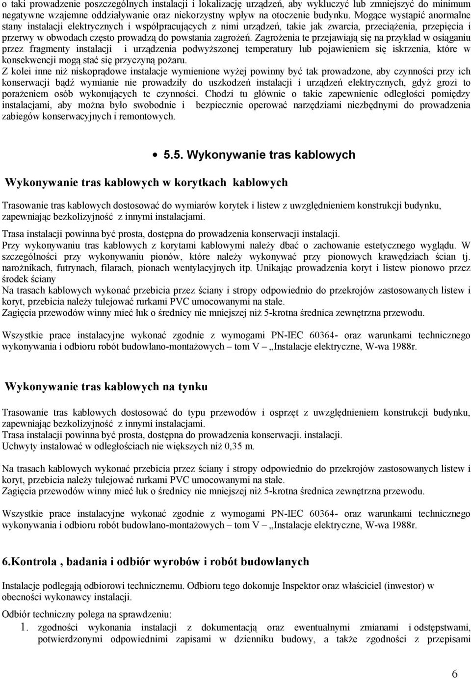 Zagrożenia te przejawiają się na przykład w osiąganiu przez fragmenty instalacji i urządzenia podwyższonej temperatury lub pojawieniem się iskrzenia, które w konsekwencji mogą stać się przyczyną