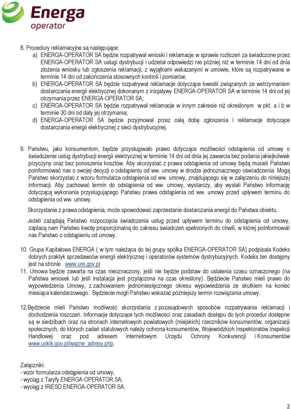 reklamacje dotyczące kwestii związanych ze wstrzymaniem dostarczania energii elektrycznej dokonanym z inicjatywy w terminie 14 dni od jej otrzymania przez ; c) będzie rozpatrywał reklamacje w innym