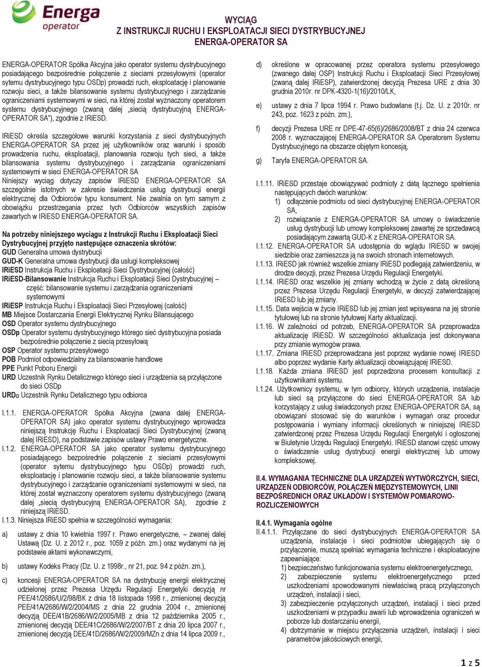 której został wyznaczony operatorem systemu dystrybucyjnego (zwaną dalej siecią dystrybucyjną ENERGA- OPERATOR SA ), zgodnie z IRiESD.