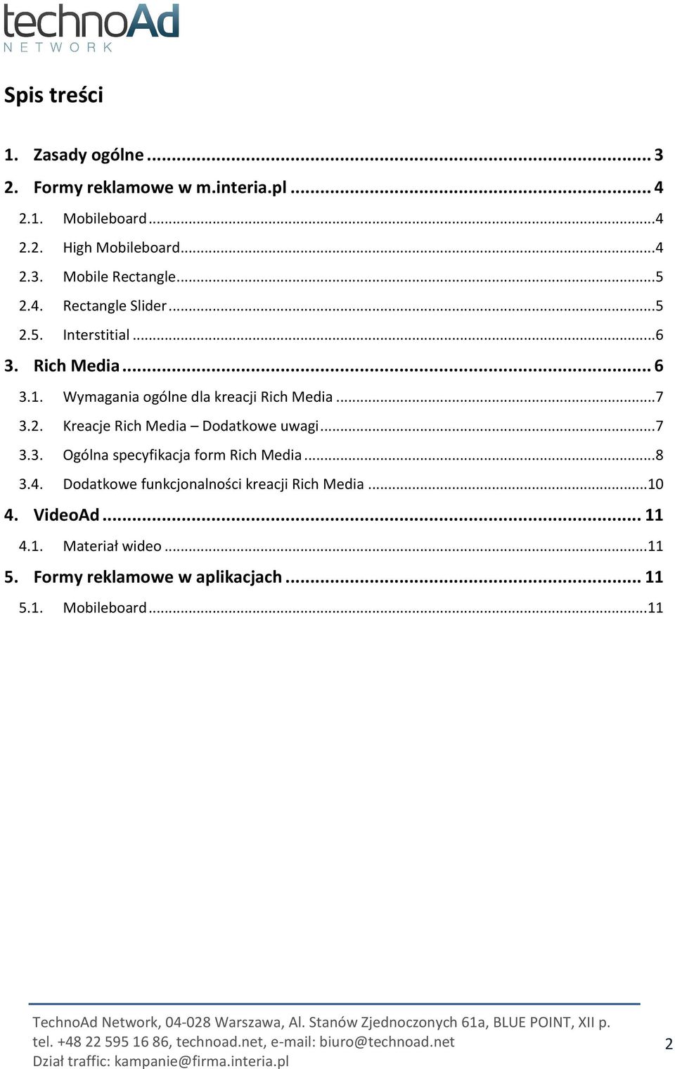 .. 7 3.3. Ogólna specyfikacja form Rich Media... 8 3.4. Dodatkowe funkcjonalności kreacji Rich Media... 10 4. VideoAd... 11 4.1. Materiał wideo.