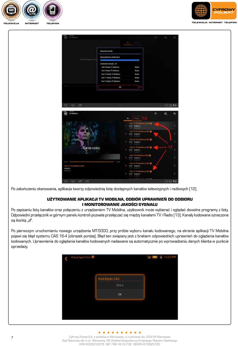 dowolne programy z listy. Odpowiedni przełącznik w górnym panelu kontroli pozwala przełączać się między kanałami TV i Radio [13]. Kanały kodowane oznaczone są ikonką zł.