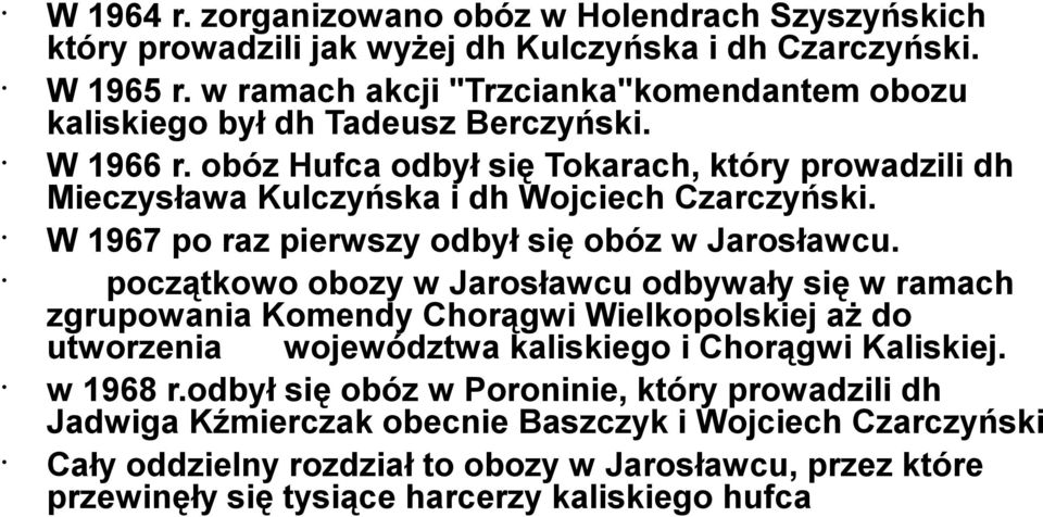obóz Hufca odbył się Tokarach, który prowadzili dh Mieczysława Kulczyńska i dh Wojciech Czarczyński. W 1967 po raz pierwszy odbył się obóz w Jarosławcu.