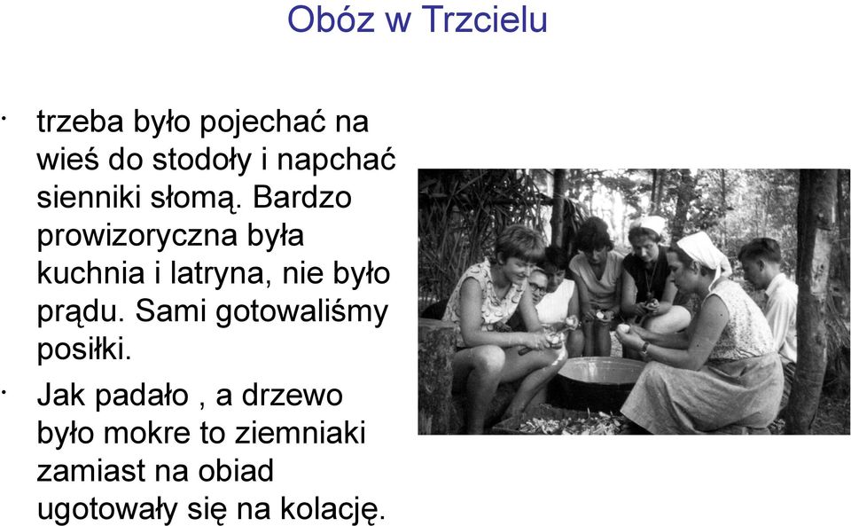 Bardzo prowizoryczna była kuchnia i latryna, nie było prądu.