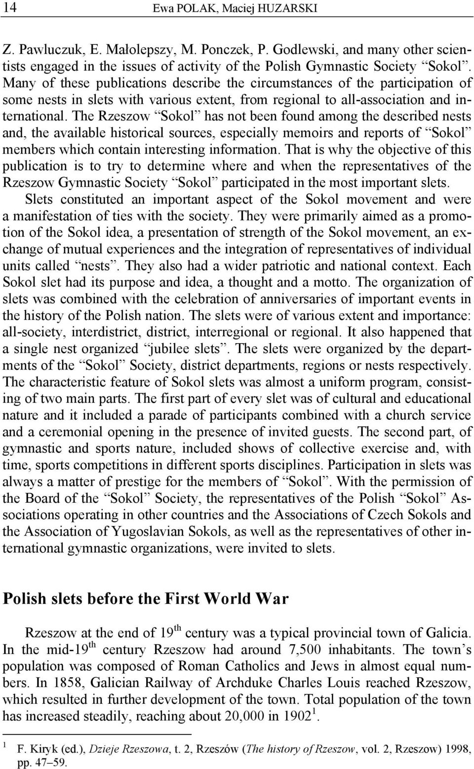 The Rzeszow Sokol has not been found among the described nests and, the available historical sources, especially memoirs and reports of Sokol members which contain interesting information.