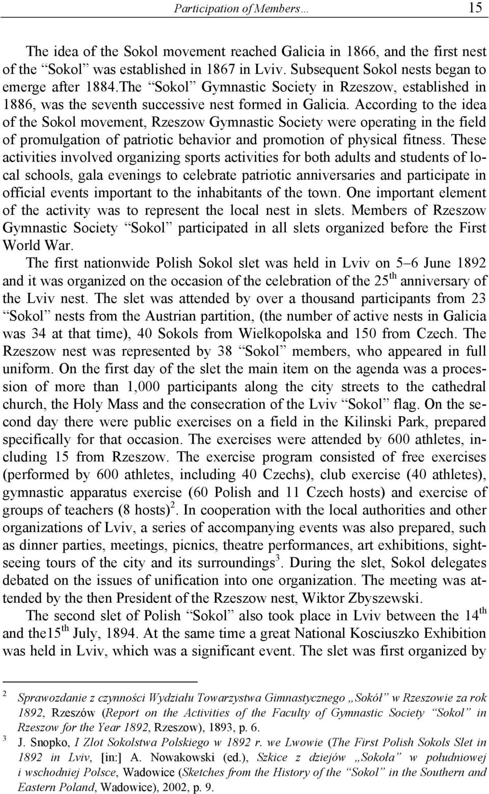 According to the idea of the Sokol movement, Rzeszow Gymnastic Society were operating in the field of promulgation of patriotic behavior and promotion of physical fitness.