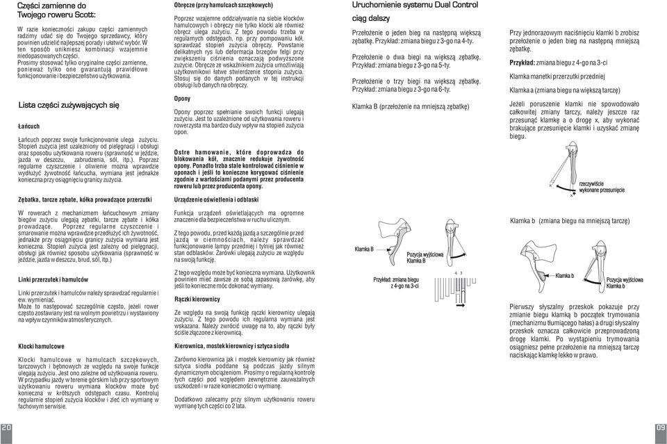 Prosimy stosować tylko oryginalne części zamienne, ponieważ tylko one gwarantują prawidłowe funkcjonowanie i bezpieczeństwo użytkowania.