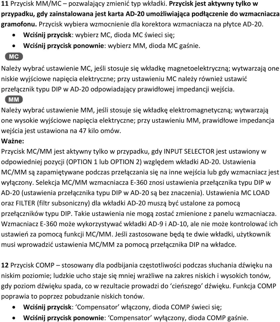 Należy wybrać ustawienie MC, jeśli stosuje się wkładkę magnetoelektryczną; wytwarzają one niskie wyjściowe napięcia elektryczne; przy ustawieniu MC należy również ustawić przełącznik typu DIP w AD-20