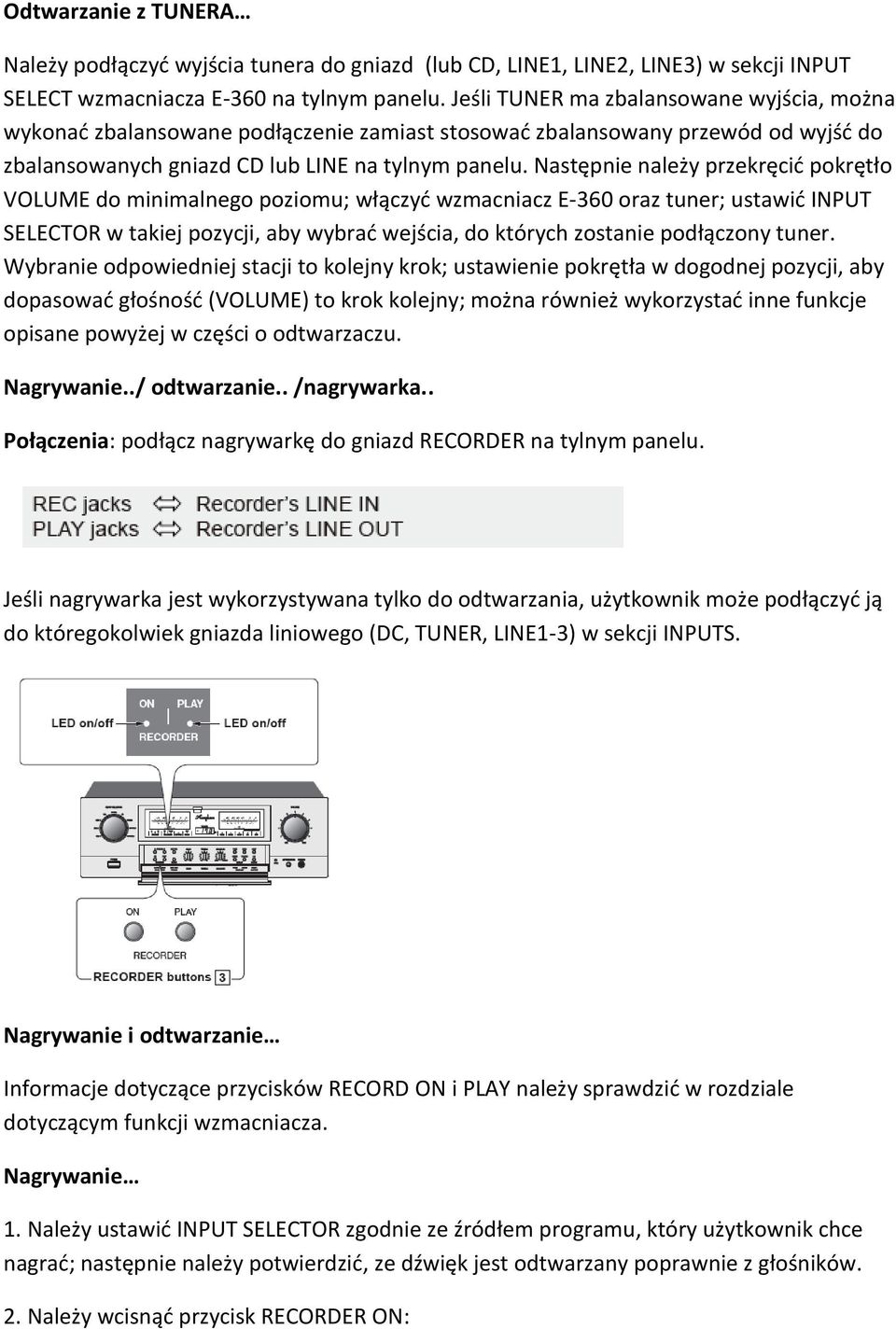 Następnie należy przekręcić pokrętło VOLUME do minimalnego poziomu; włączyć wzmacniacz E-360 oraz tuner; ustawić INPUT SELECTOR w takiej pozycji, aby wybrać wejścia, do których zostanie podłączony