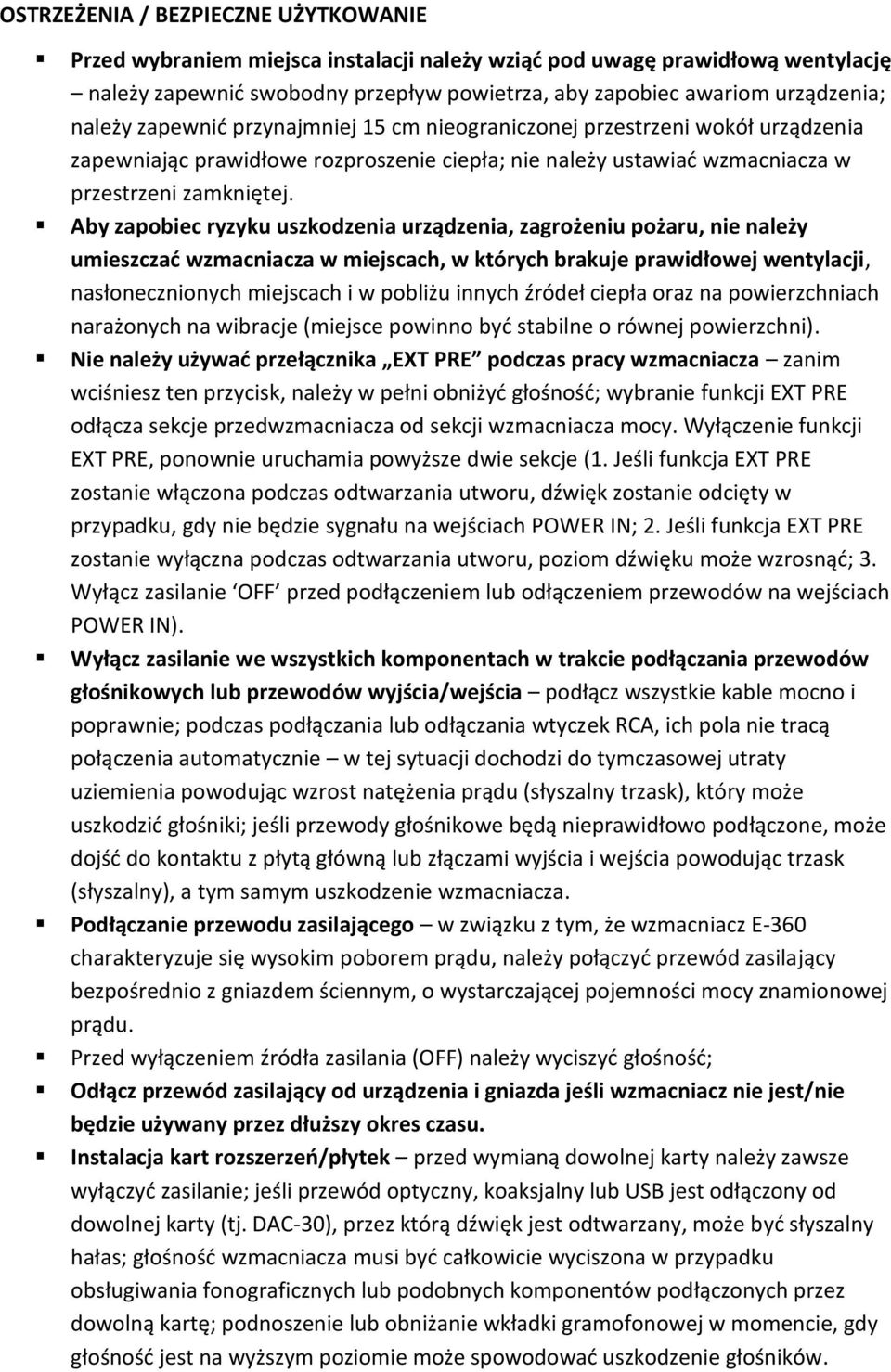 Aby zapobiec ryzyku uszkodzenia urządzenia, zagrożeniu pożaru, nie należy umieszczać wzmacniacza w miejscach, w których brakuje prawidłowej wentylacji, nasłonecznionych miejscach i w pobliżu innych